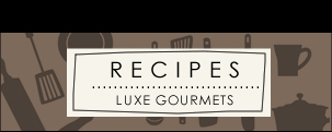 Luxe Gourmets Recipes